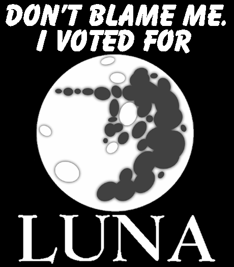 don't blame me I voted for Luna