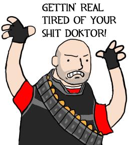 GETTIN' REAL TIRED OF YOUR SHIT DOKTOR!