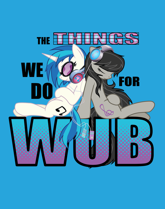 The things we do for Wub