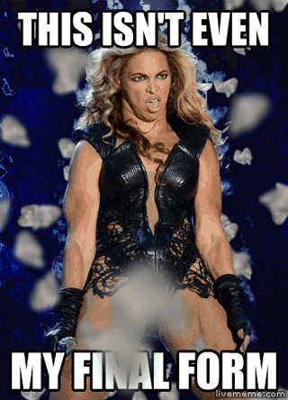 final form unflattering beyonce know your meme this isn t even my final form beyonce