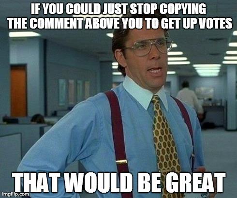 don't be that guy that would be great know your meme 1cb don't be that guy that would be great know your meme