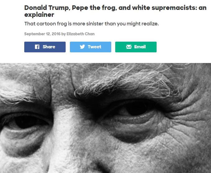 Donald Trump, Pepe the frog, and white supremacists: an explainer That cartoon frog is more sinister than you might realize. September 12, 2016 by Ellzabeth Chan f Share Tweet Email