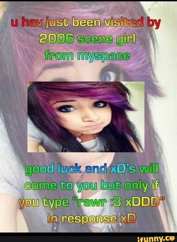 You Have Been Visited By The 2006 Scene Girl From Myspace Rawr XD