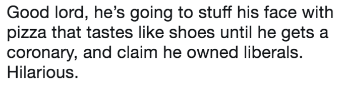 comment online about how Jack Posobiec is going to stuff his face with pizza that tastes like shoes and then claim he owns liberals comment online about how Jack Posobiec is going to stuff his face with pizza that tastes like shoes and then claim he owns liberals