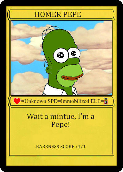 HOMER PEPE )因 -Unknown SPD-Immobilized ELE= ) Wait a mintue, I'm a Pepe! RARENESS SCORE 1/1