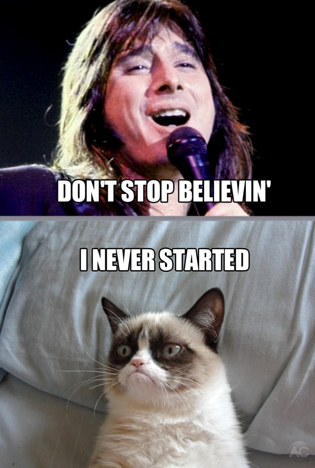 don't stop believin' (grumpy cat) grumpy cat know your meme c86 don't stop believin' (grumpy cat) grumpy cat know your meme