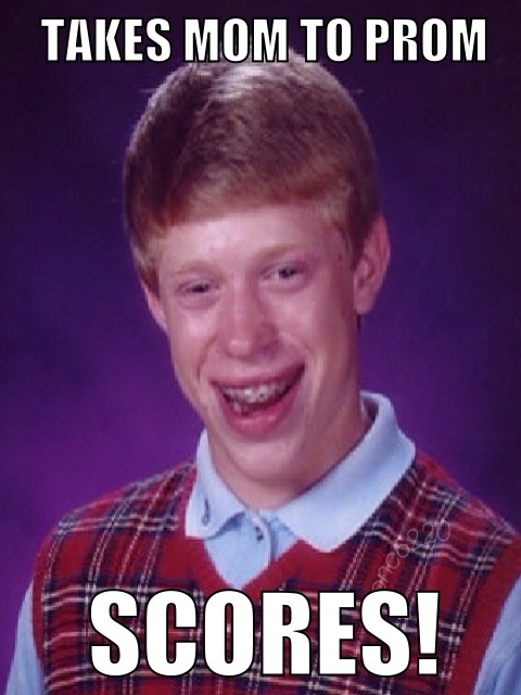 takes mom to prom bad luck brian know your meme 068 takes mom to prom bad luck brian know your meme,Bad News Brian Meme