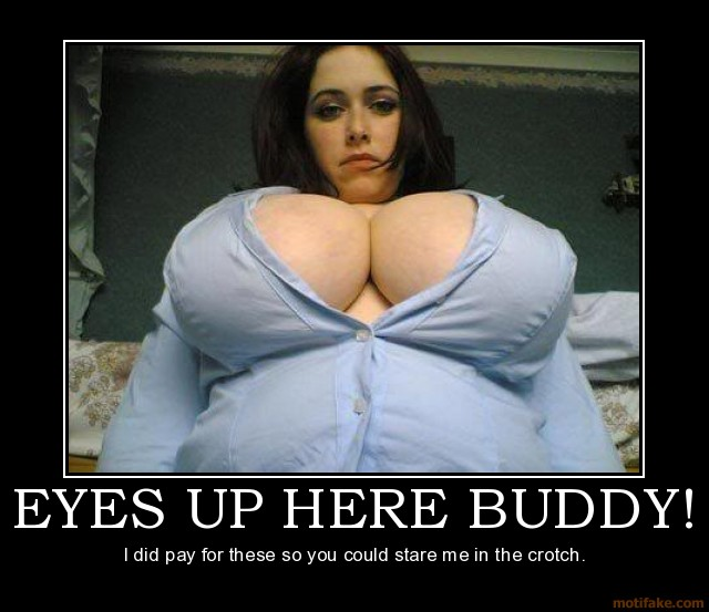 eyes up here buddy (a midget joke) my eyes are up here know e82 eyes up here buddy (a midget joke) my eyes are up here know