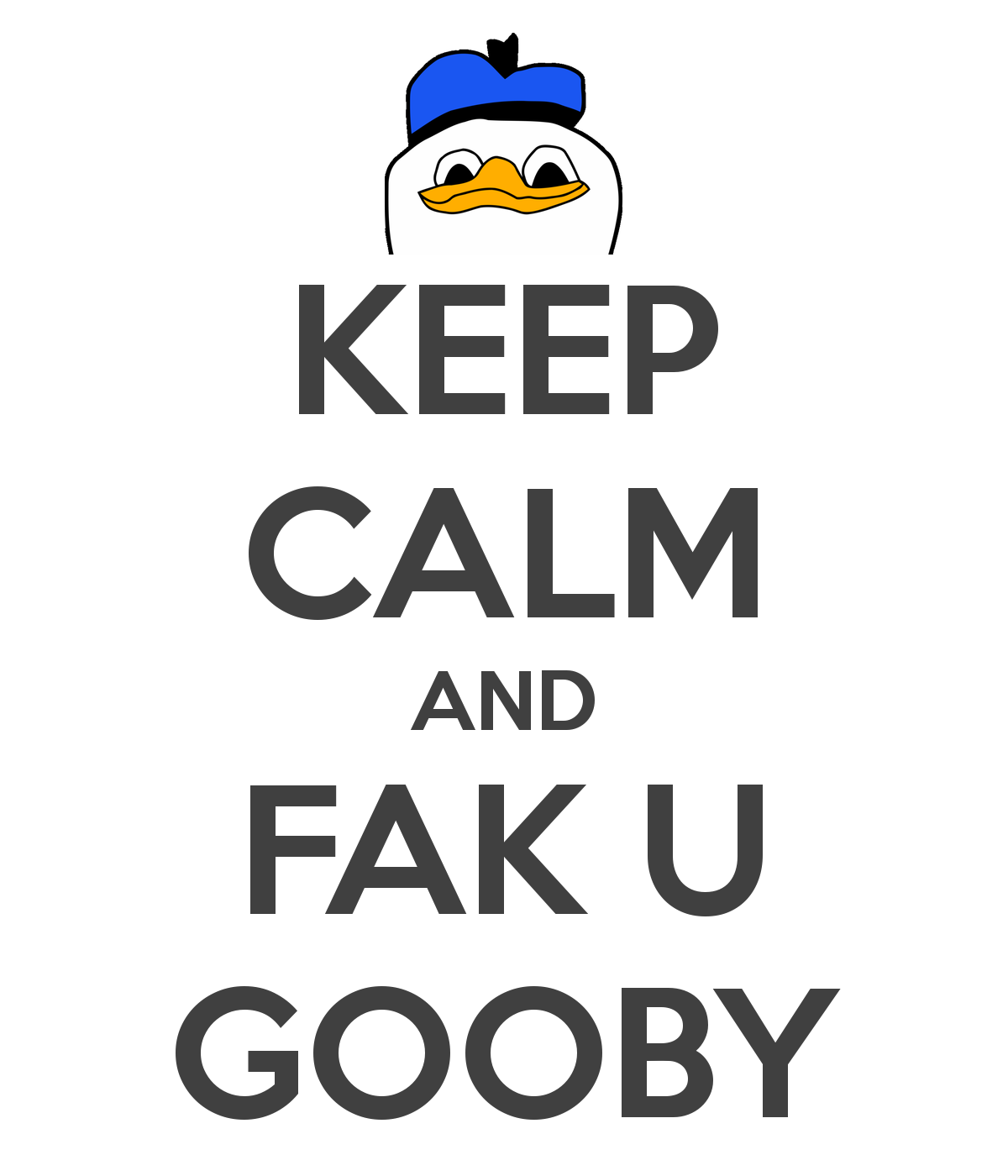 keep calm and fak u gooby dolan know your meme 1e1 keep calm and fak u gooby dolan know your meme
