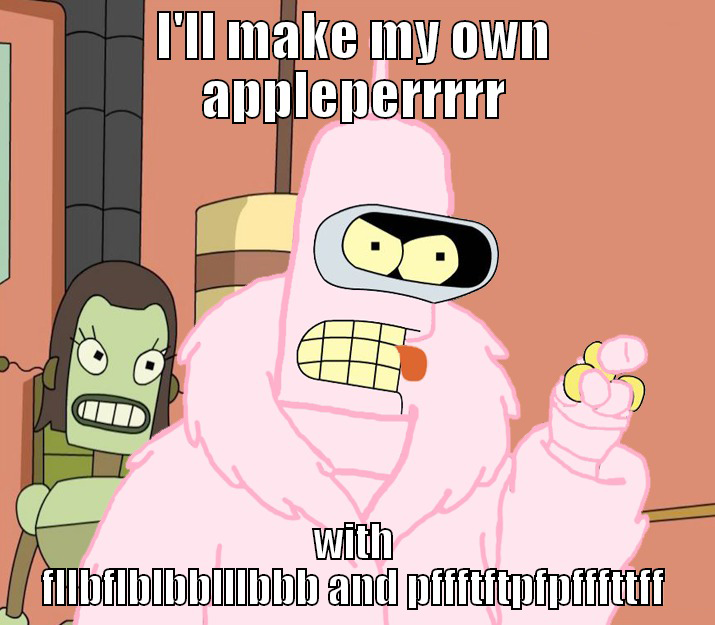 i'll make my own appleperrrrr with fllbflblbblllbbb and 252 i'll make my own appleperrrrr with fllbflblbblllbbb and