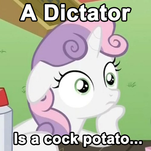 A dictator is a cock potato My Little Pony Friendship is Magic