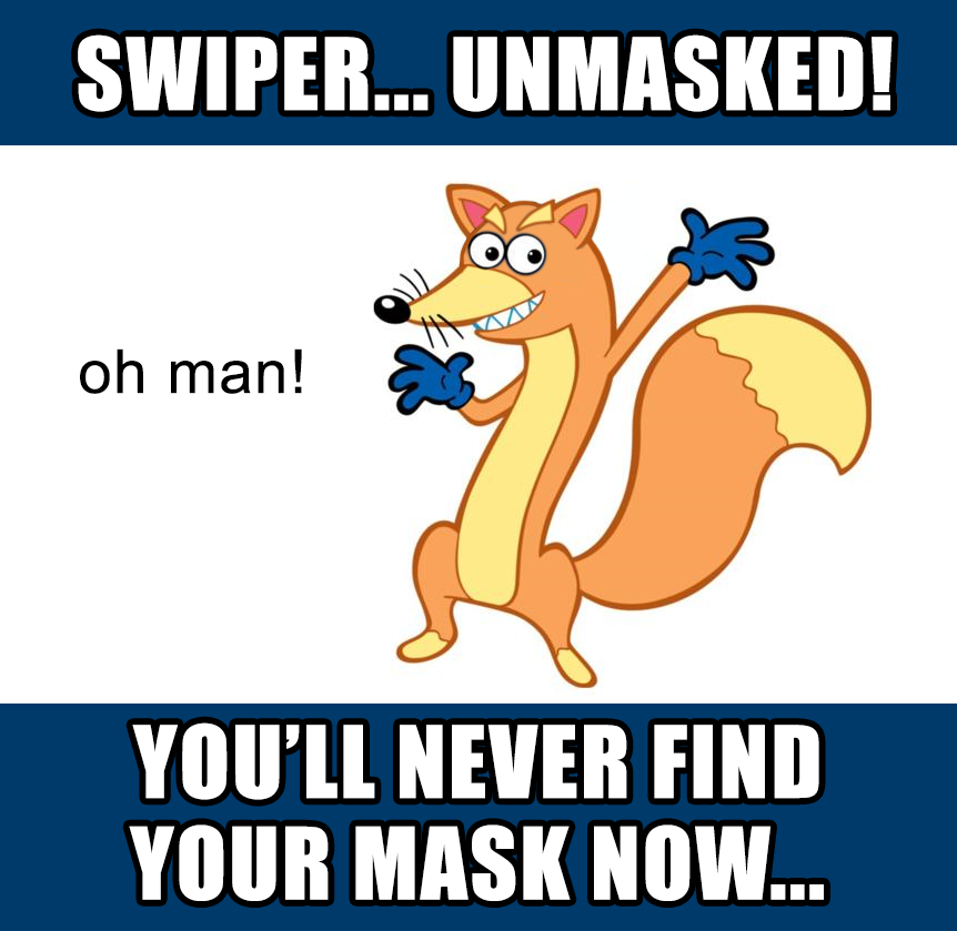 Swiper Revealed... Finally, that sneaky fox is unmasked for all the