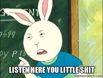 listen here listen here you little shit know your meme 0eb listen here listen here you little shit know your meme