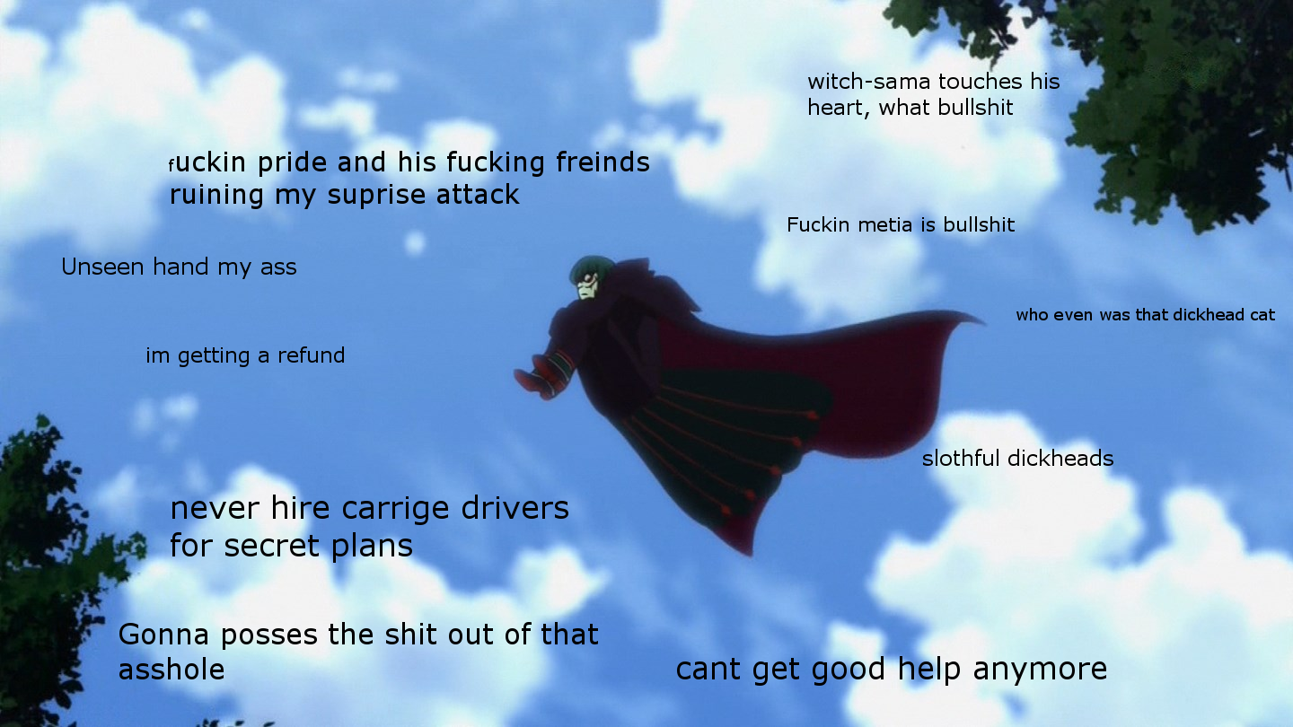 Betelgeuse when he's chasing you after ruining his plan. ReZero