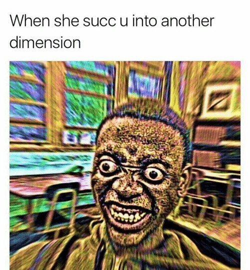 when she succ u into another dimension succ know your meme db6 when she succ u into another dimension succ know your meme