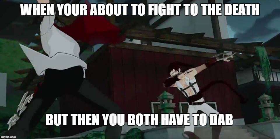 when you can't resist the dab rwby know your meme 9f9 when you can't resist the dab rwby know your meme,Resist Meme