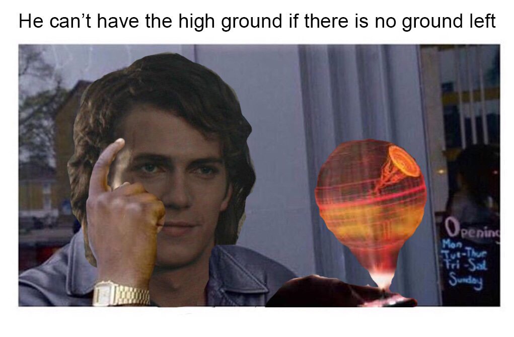 he can't have the high ground if there is no ground left roll safe 078 he can't have the high ground if there is no ground left roll safe