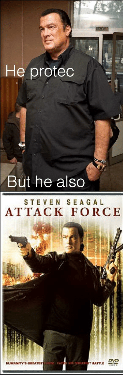 Steven Seagal He Protec but He Also Attac Know Your Meme
