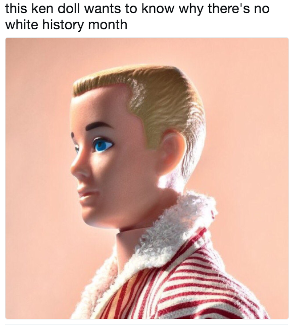 this ken doll wants to know why there's no white history month Man