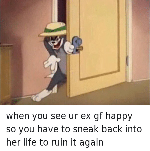 when you see ur ex gf happy sneaky tom know your meme 30c when you see ur ex gf happy sneaky tom know your meme
