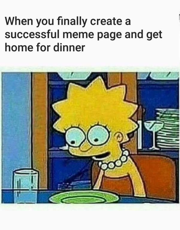 when you finally create a successful meme page and get home for 2e6 when you finally create a successful meme page and get home for