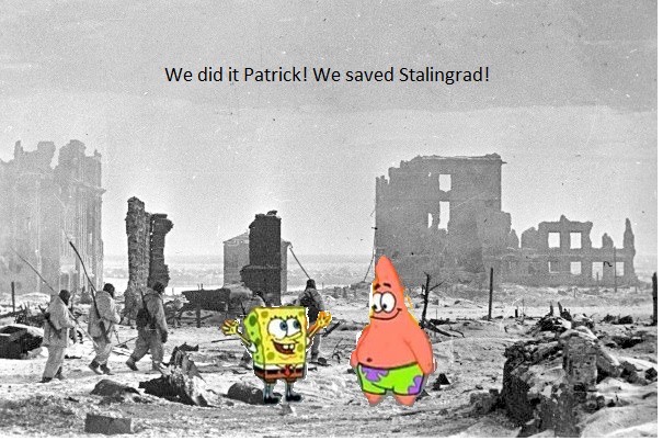 we saved stalingrad! we did it, patrick! we saved the city bbd we saved stalingrad! we did it, patrick! we saved the city