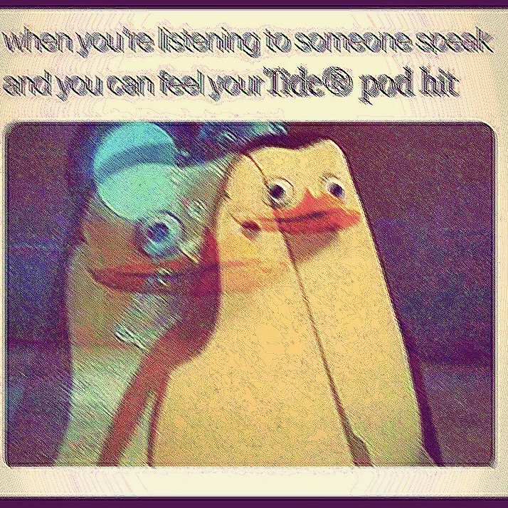 When you're listening to someone speak and you can feel you're Tide