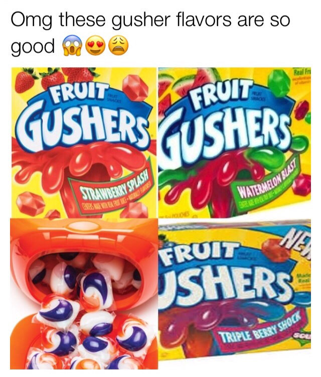 OMG these gusher flavors are so good Eating Tide PODS Know Your Meme