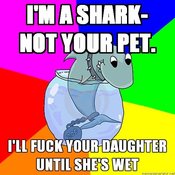 Rhyming-shark-im-a-shark--not-your-pet--ill-fuck-your-daughter-until-shes-wet