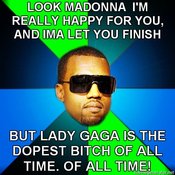 Kanye-finish-look-madonna-im-really-happy-for-you-and-ima-let-you-finish-but-lady-gaga-is-the-dopest