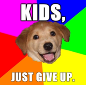 Advice_dog_-_kids_give_up