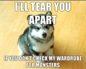 Ill-tear-you-apart-if-you-dont-check-my-wardrobe-for-monsters