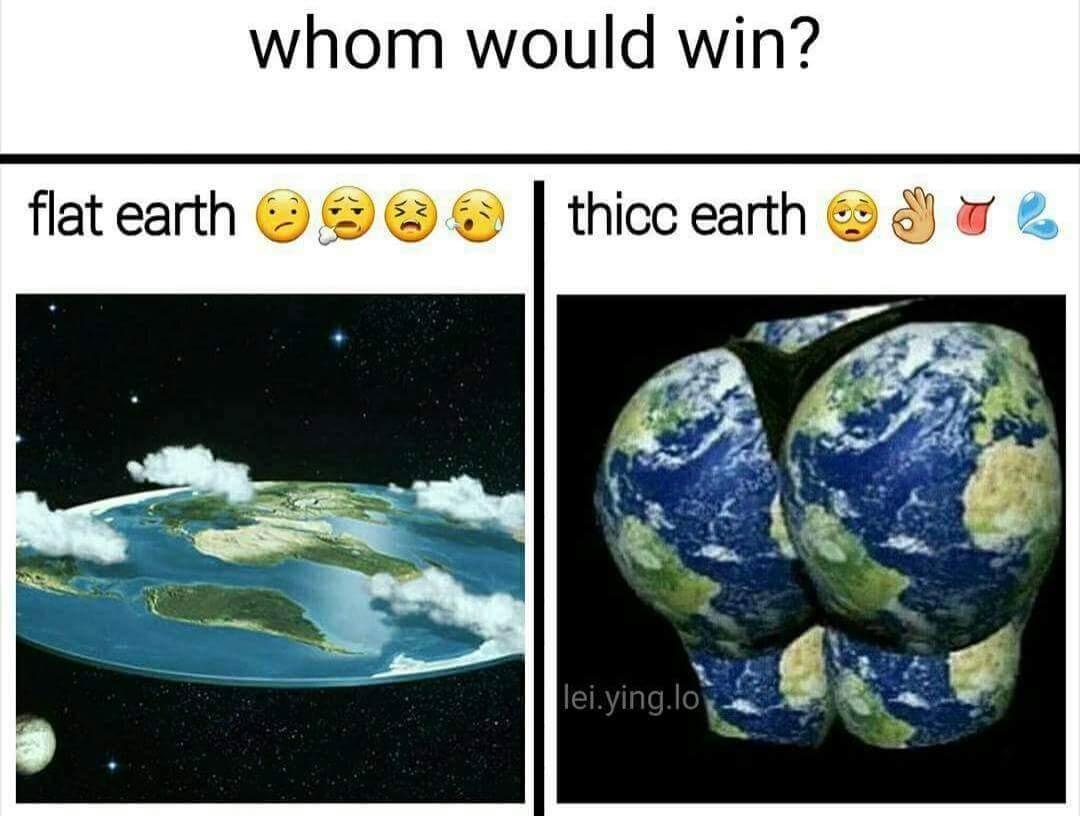 Flat Earth or thicc Earth | Who Would Win? | Know Your Meme