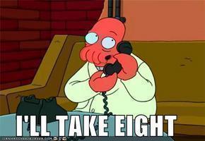 Zoidberg from Futurama: I'll take eight!